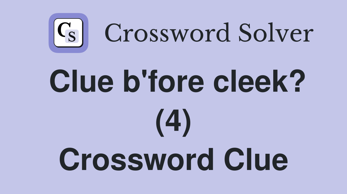 Clue b'fore cleek? (4) Crossword Clue
