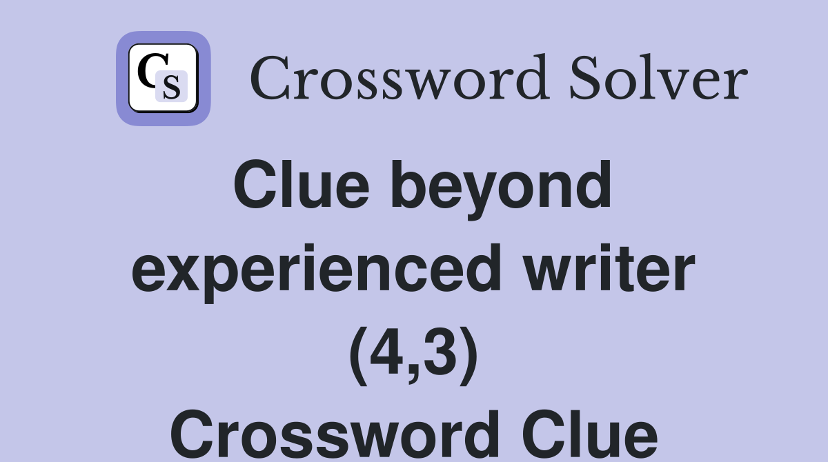 Clue beyond experienced writer (4,3) Crossword Clue