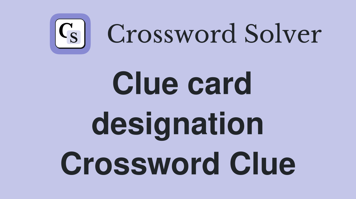 Clue card designation Crossword Clue
