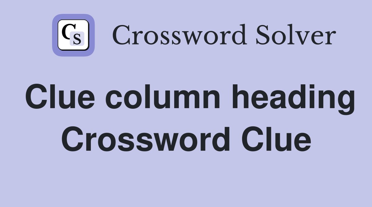 Clue column heading Crossword Clue