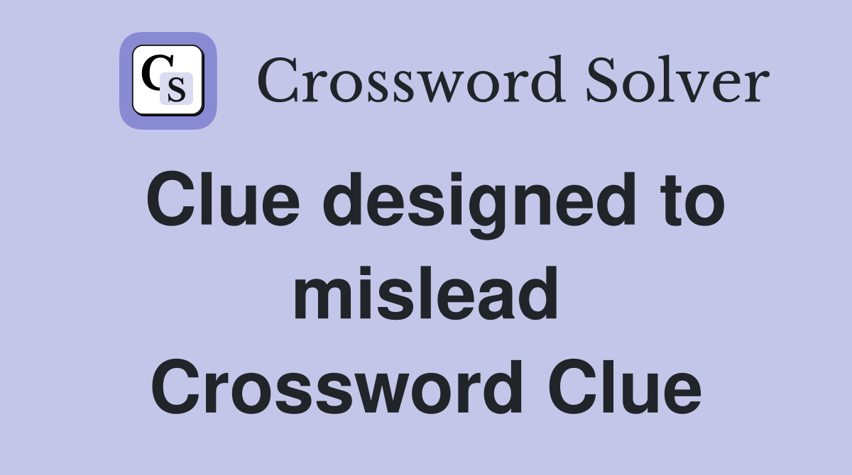 Clue designed to mislead Crossword Clue