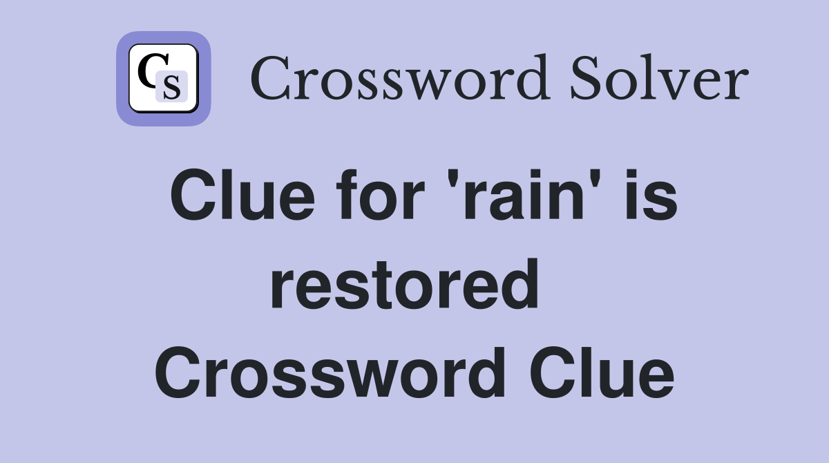 Clue for 'rain' is restored  Crossword Clue