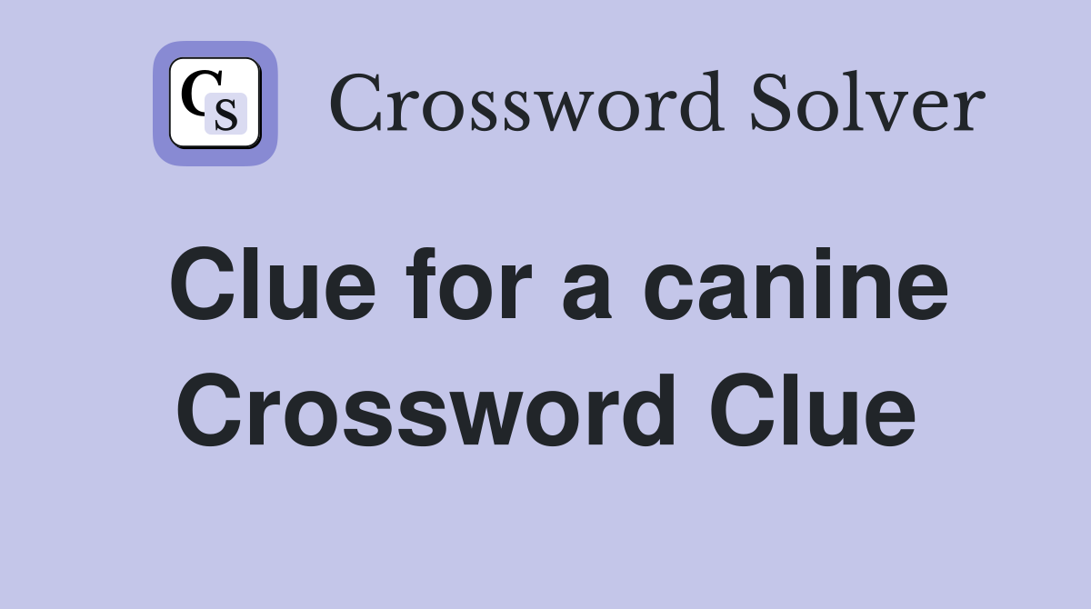 Clue for a canine Crossword Clue
