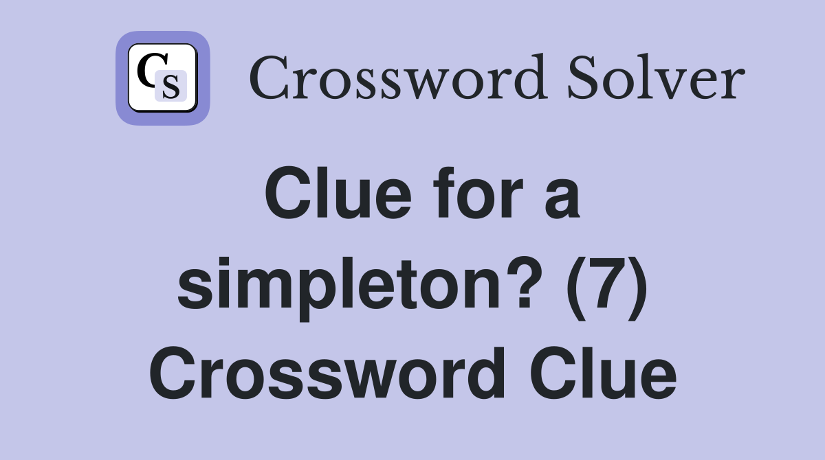 Clue for a simpleton? (7) Crossword Clue