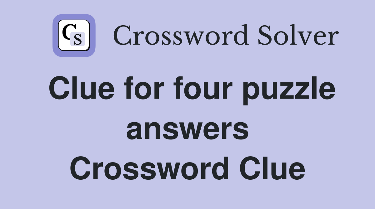 Clue for four puzzle answers Crossword Clue