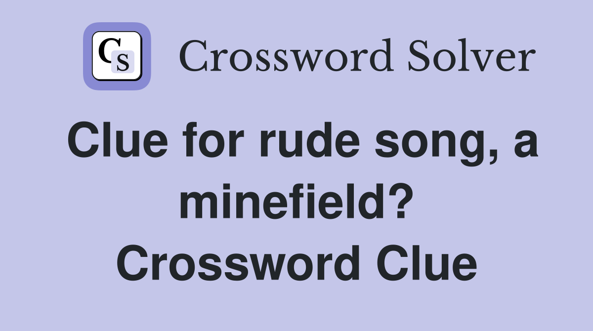 Clue for rude song, a minefield? Crossword Clue