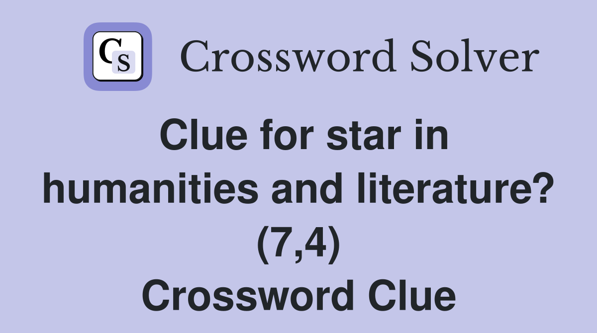 Clue for star in humanities and literature? (7,4) Crossword Clue