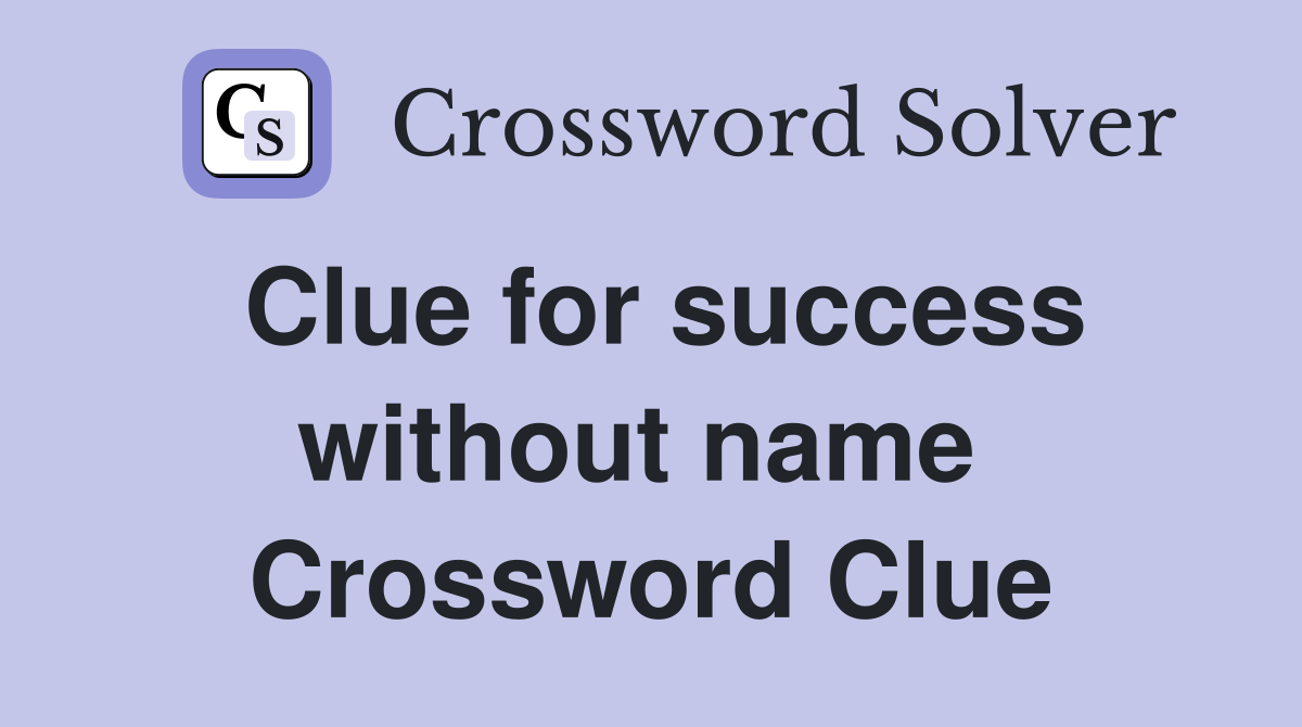Clue for success without name  Crossword Clue