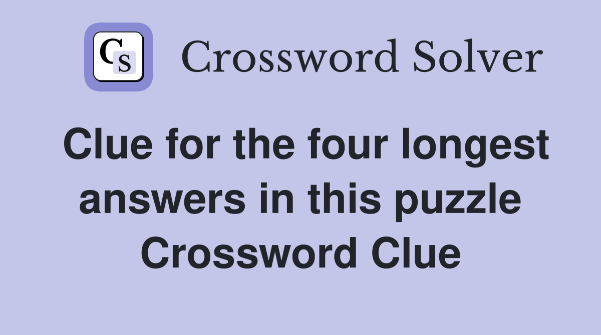 Clue for the four longest answers in this puzzle Crossword Clue
