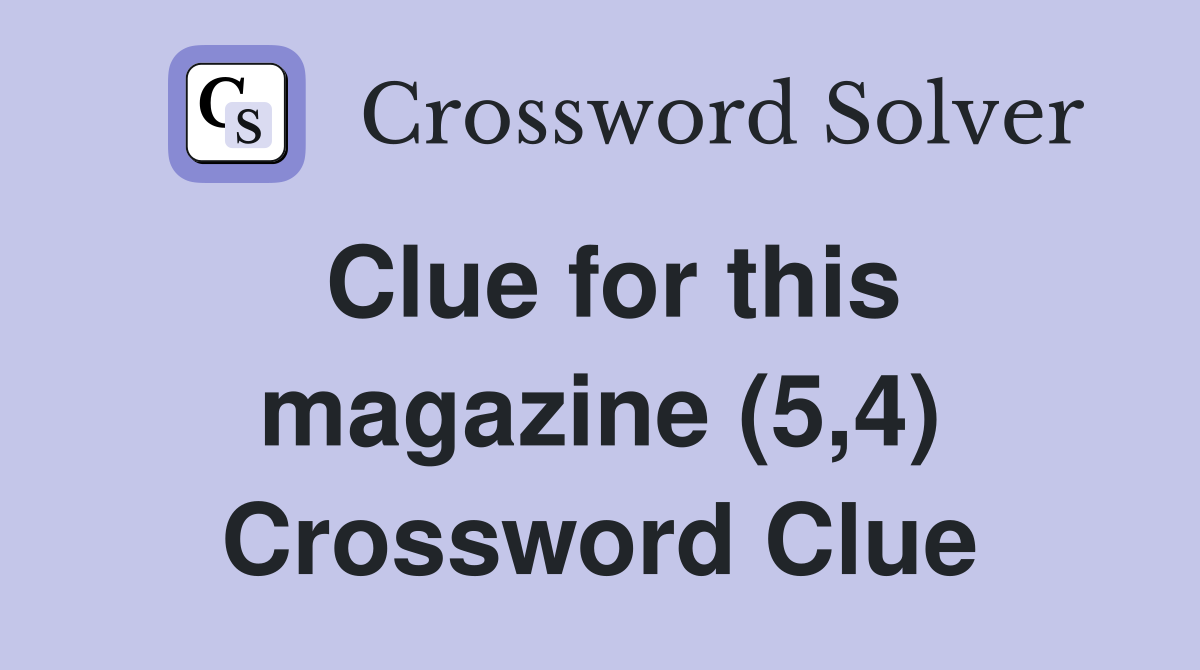 Clue for this magazine (5,4) Crossword Clue