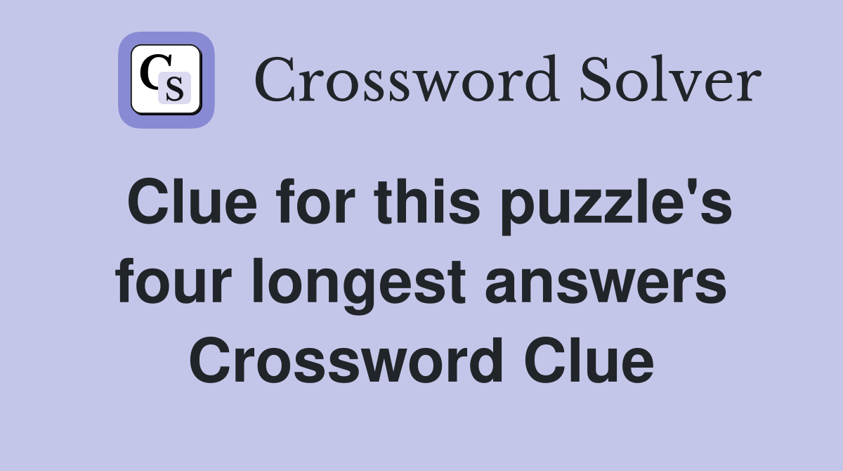 Clue for this puzzle's four longest answers Crossword Clue