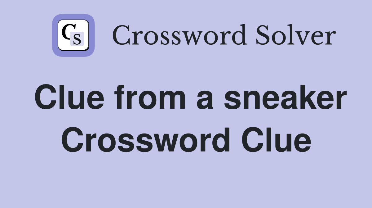 Clue from a sneaker Crossword Clue