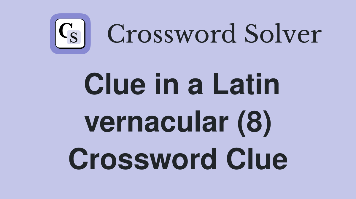 Clue in a Latin vernacular (8) Crossword Clue