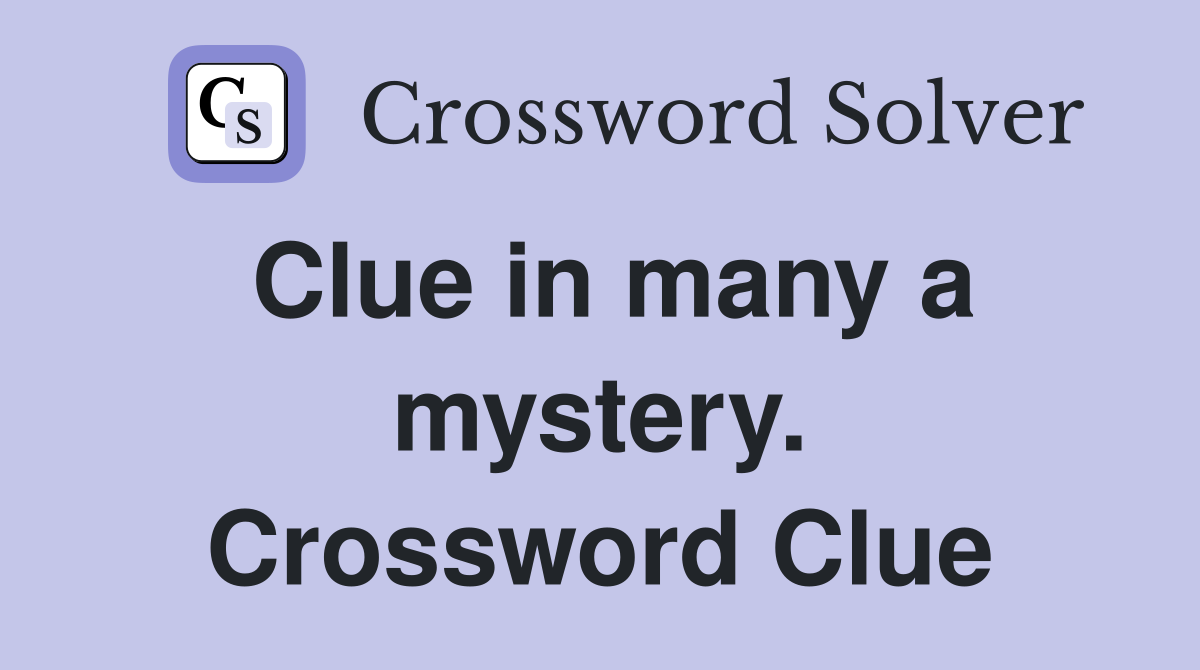 Clue in many a mystery. Crossword Clue