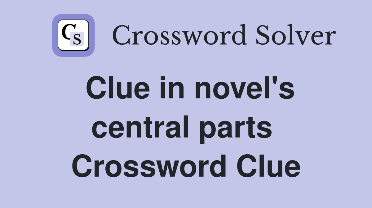 Clue in novel's central parts  Crossword Clue