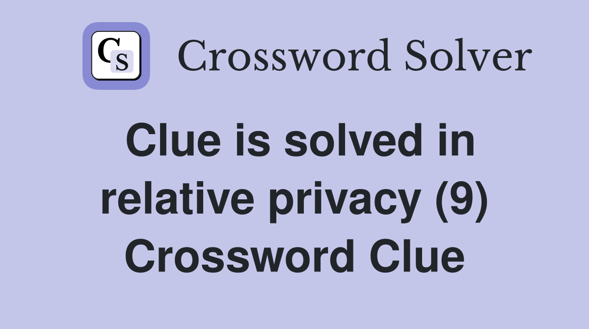 Clue is solved in relative privacy (9) Crossword Clue