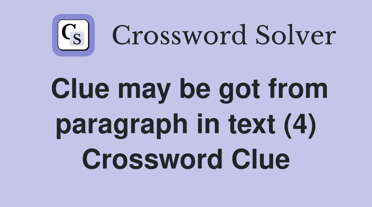 Clue may be got from paragraph in text (4) Crossword Clue