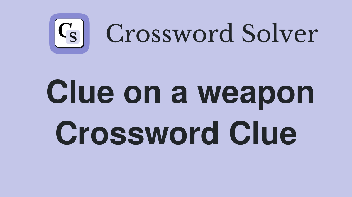 Clue on a weapon Crossword Clue