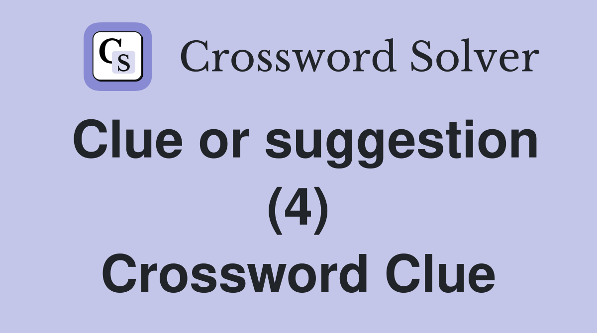 Clue or suggestion (4) Crossword Clue