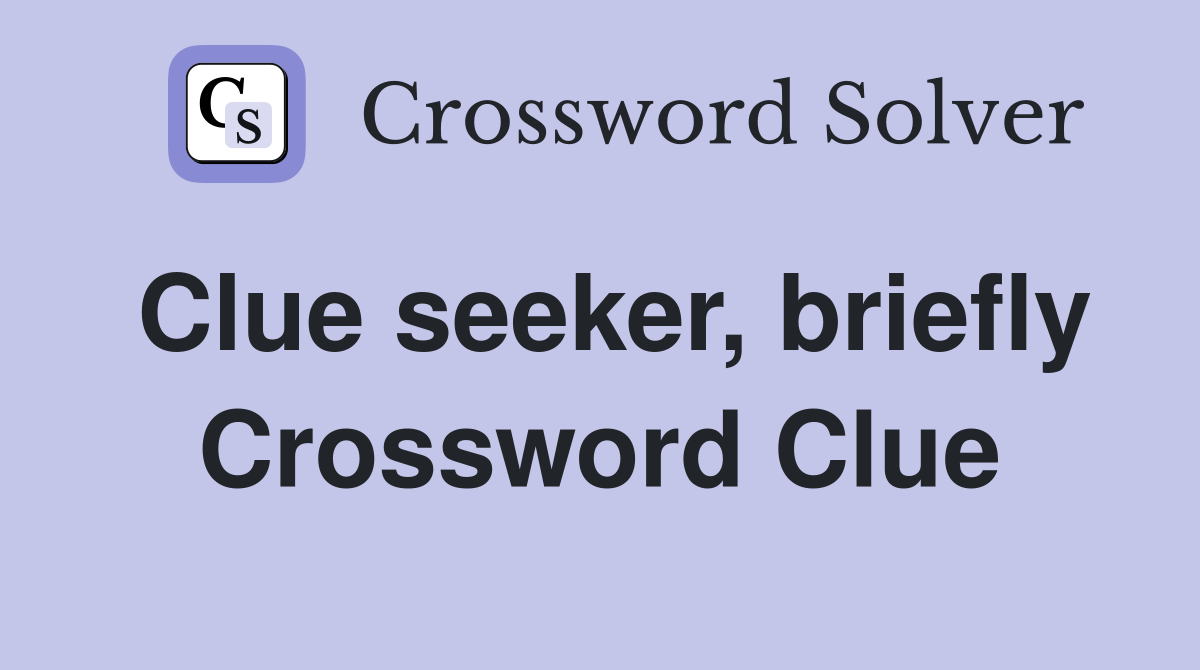 Clue seeker, briefly Crossword Clue