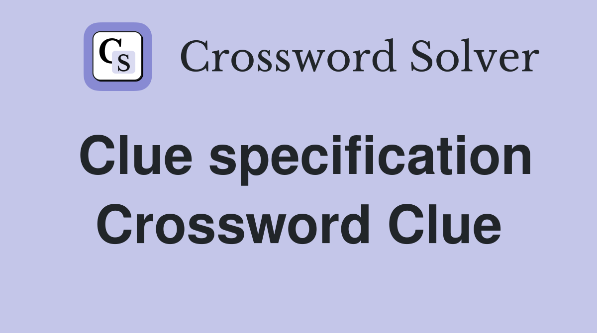 Clue specification Crossword Clue