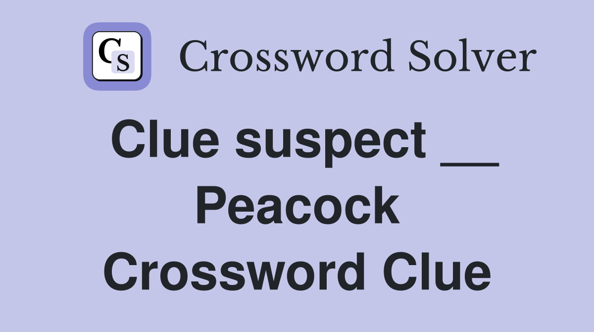 Clue suspect __ Peacock Crossword Clue