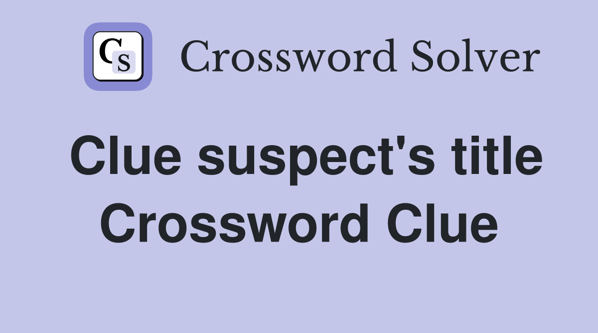 Clue suspect's title Crossword Clue