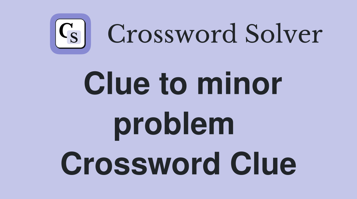 Clue to minor problem  Crossword Clue