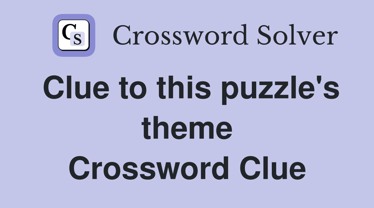 Clue to this puzzle's theme Crossword Clue