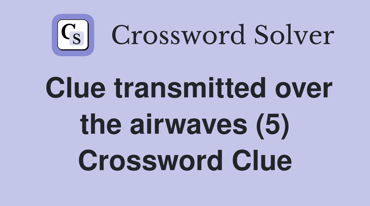 Clue transmitted over the airwaves (5) Crossword Clue