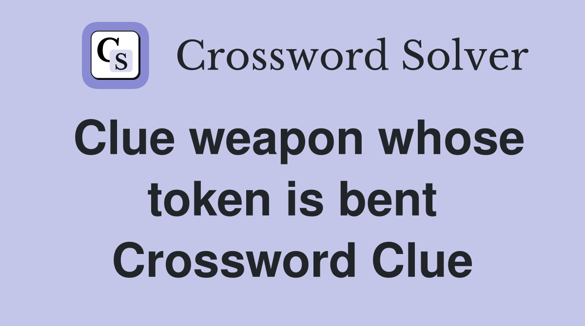 Clue weapon whose token is bent Crossword Clue