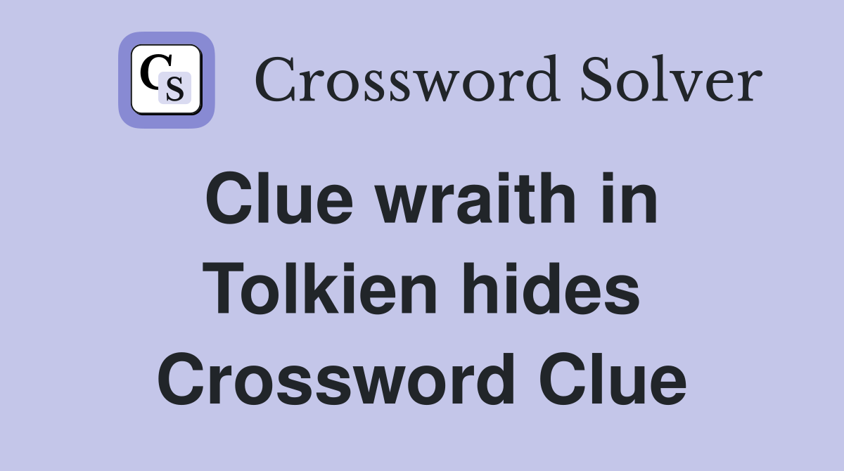 Clue wraith in Tolkien hides Crossword Clue