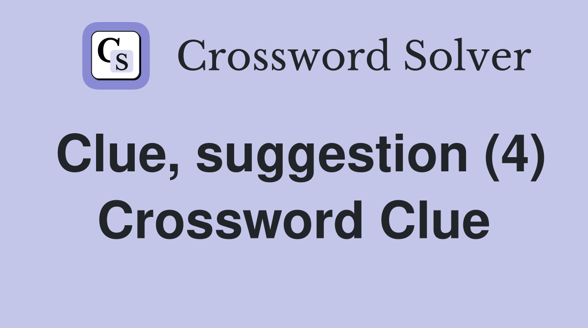 Clue, suggestion (4) Crossword Clue
