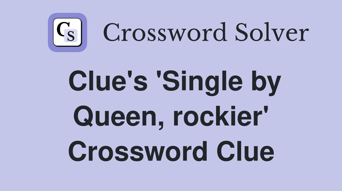 Clue's 'Single by Queen, rockier' Crossword Clue