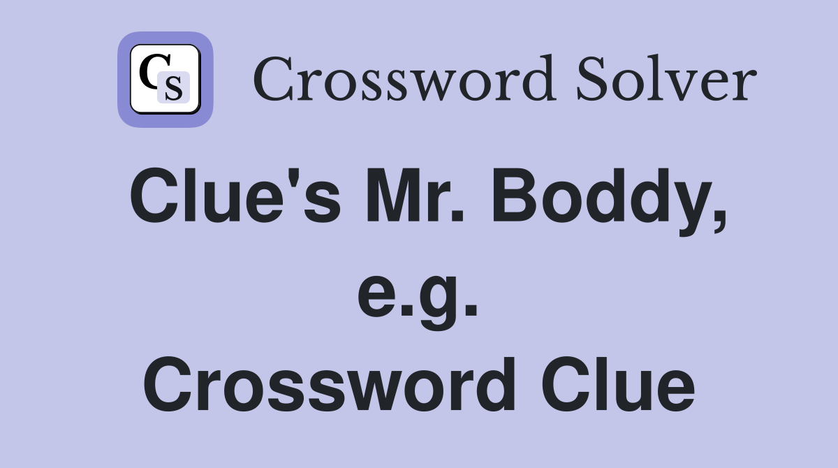 Clue's Mr. Boddy, e.g. Crossword Clue