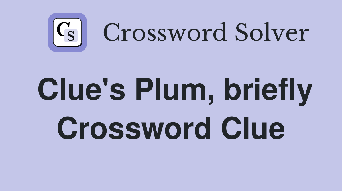 Clue's Plum, briefly Crossword Clue