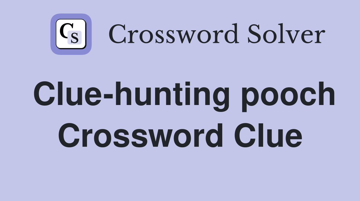 Clue-hunting pooch Crossword Clue