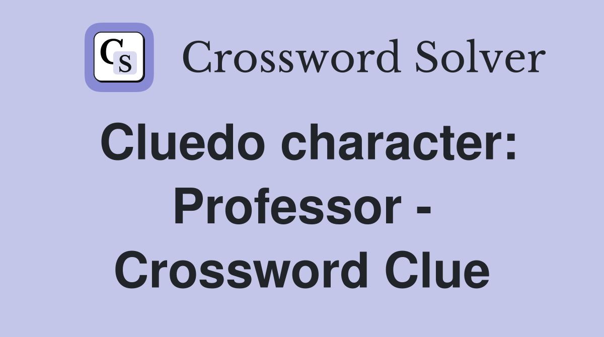Cluedo character: Professor - Crossword Clue