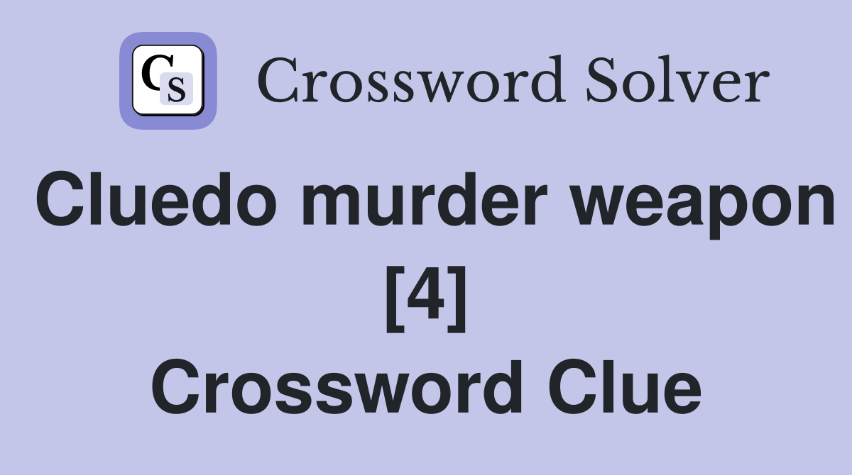 Cluedo murder weapon [4] Crossword Clue