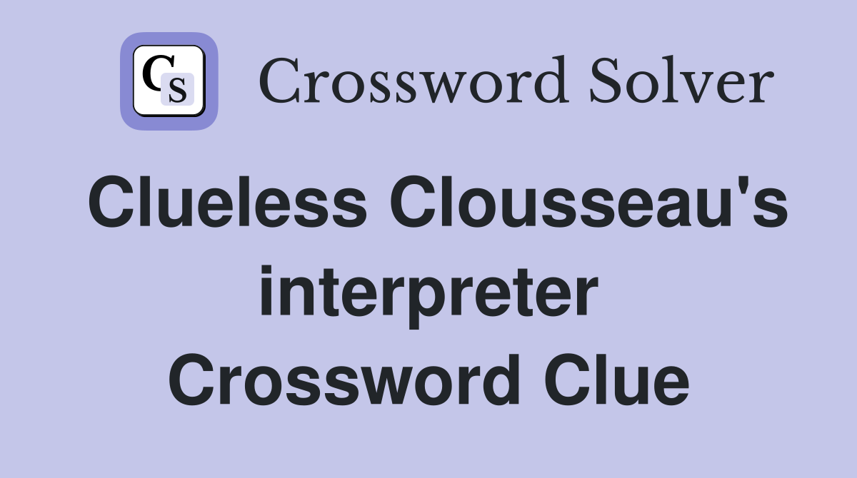 Clueless Clousseau's interpreter Crossword Clue