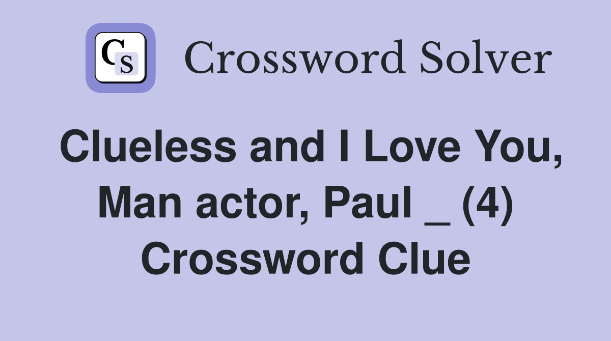Clueless and I Love You, Man actor, Paul _ (4) Crossword Clue