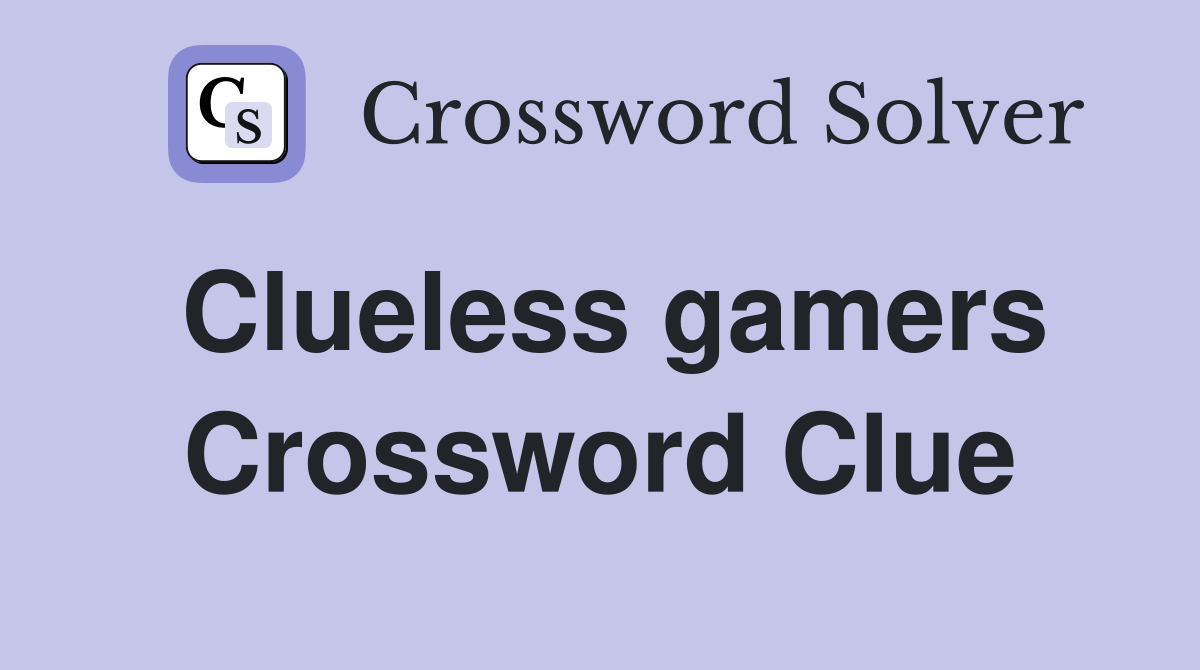 Clueless gamers Crossword Clue