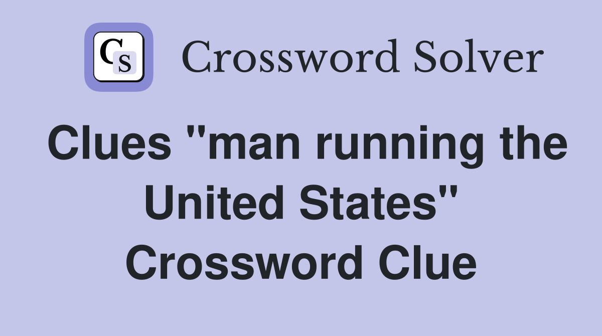 Clues "man running the United States" Crossword Clue