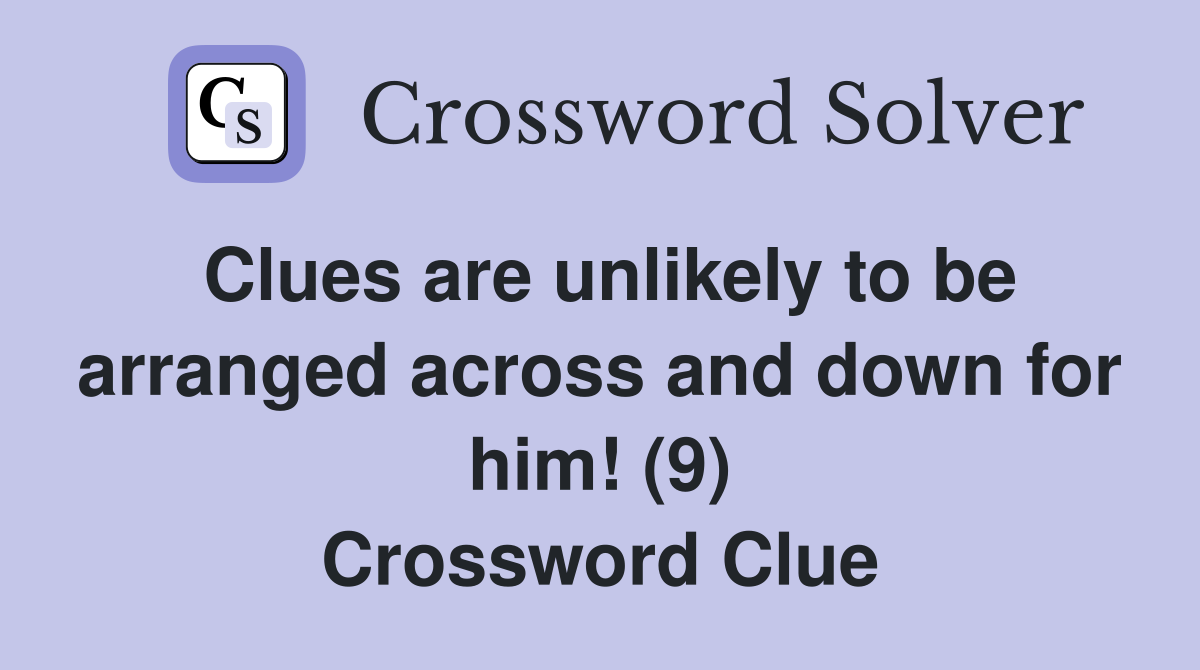Clues are unlikely to be arranged across and down for him! (9) Crossword Clue