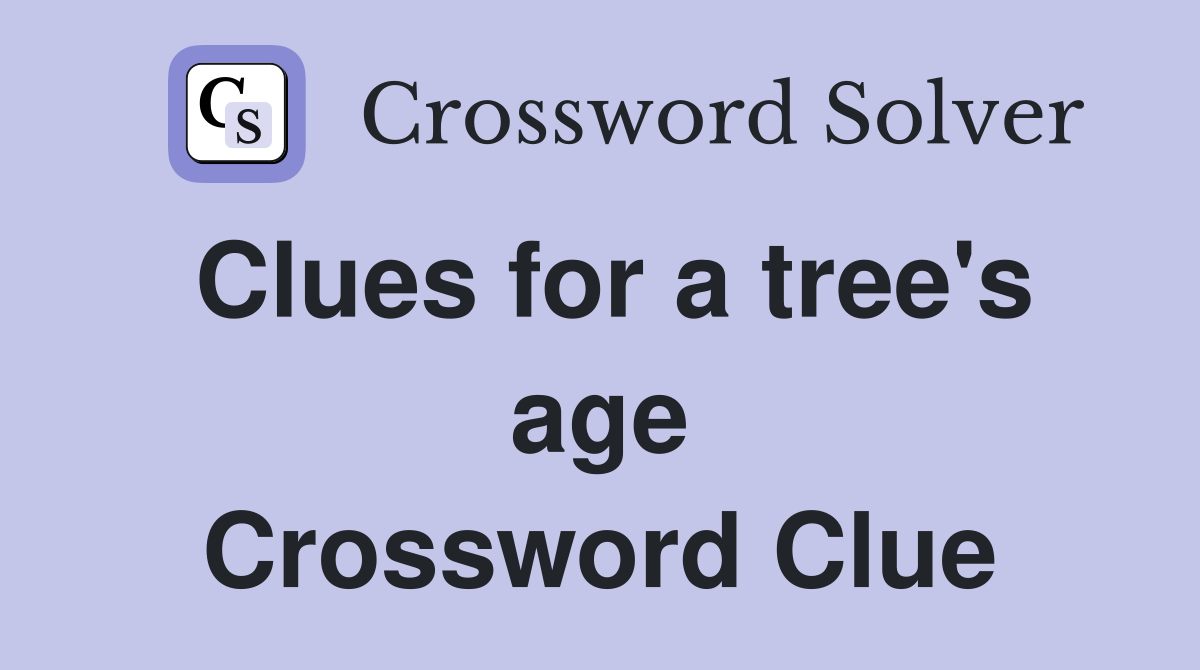Clues for a tree's age Crossword Clue