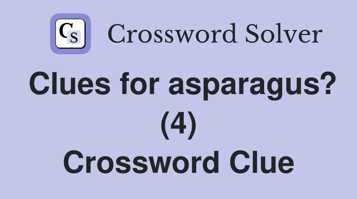 Clues for asparagus? (4) Crossword Clue