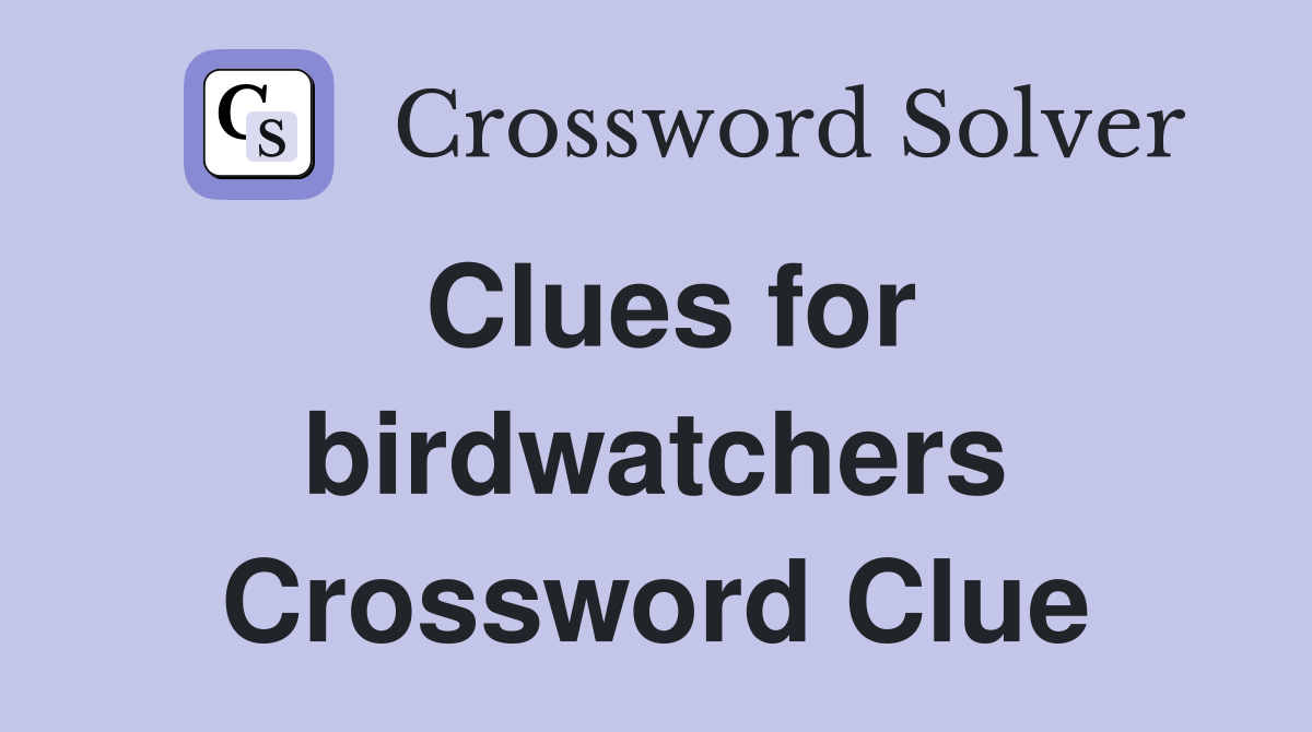 Clues for birdwatchers Crossword Clue