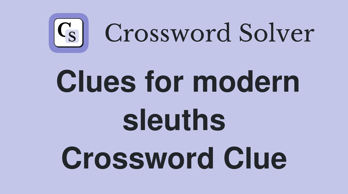 Clues for modern sleuths Crossword Clue