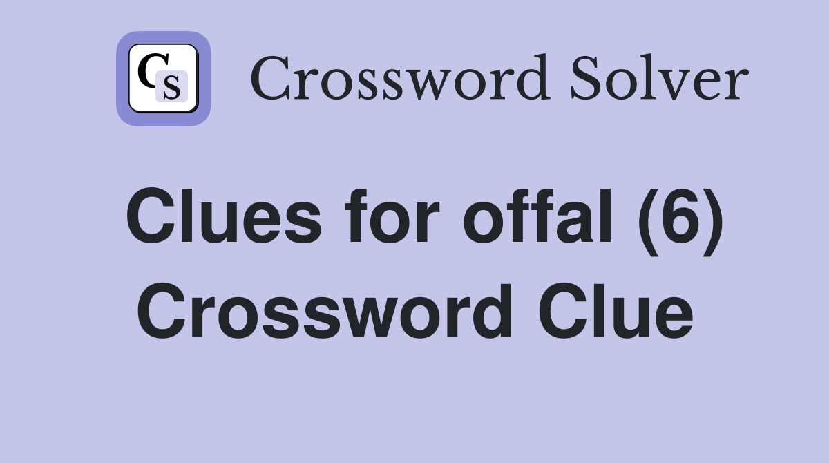 Clues for offal (6) Crossword Clue