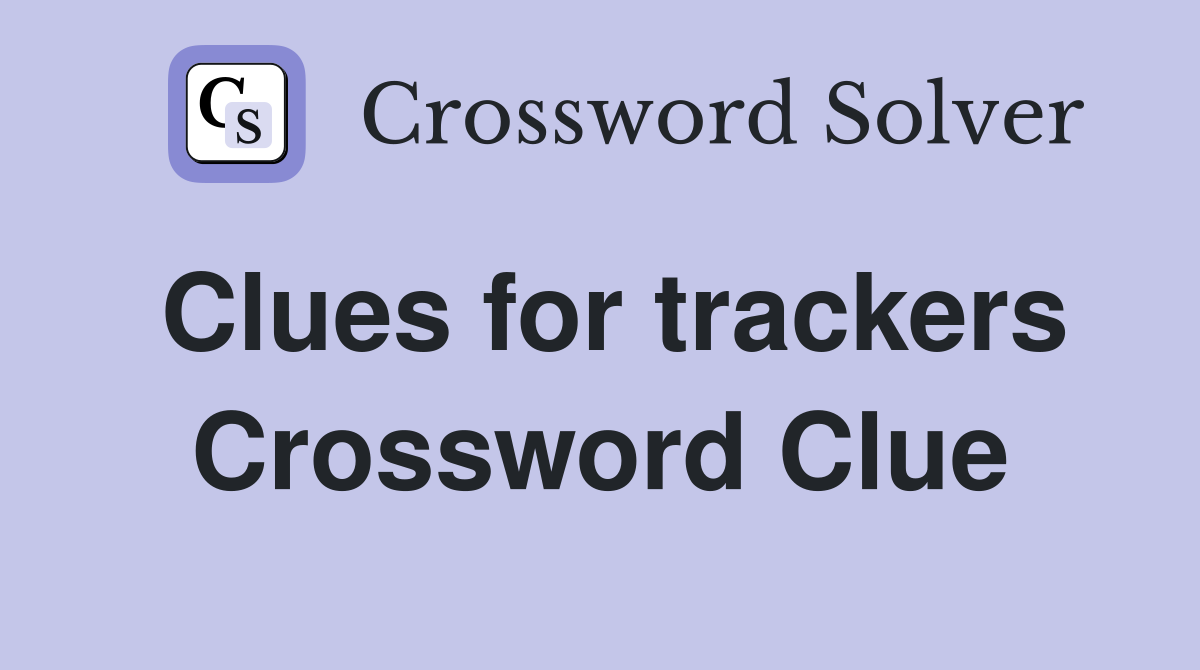 Clues for trackers Crossword Clue